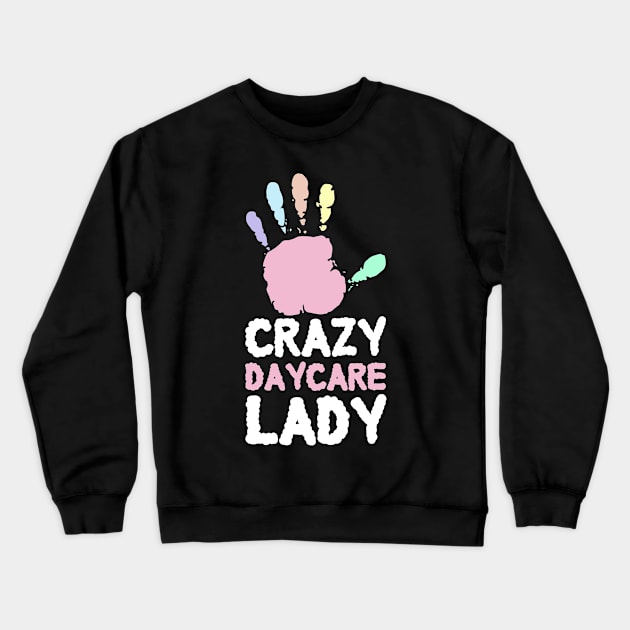 Crazy Daycare Lady Childcare Provider Daycare Teacher Crewneck Sweatshirt by TheBestHumorApparel